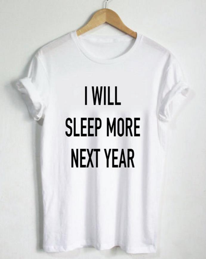 Јас Ќе Спијам Повеќе Идната Година Букви Печати Жените т кошула Памук Секојдневен Смешно tshirts За Дама Врвот Tee Битник Капка Брод Z-501